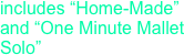 includes “Home-Made” and “One Minute Mallet Solo”