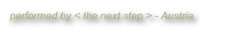 performed by < the next step > - Austria