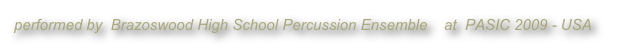 performed by  Brazoswood High School Percussion Ensemble    at  PASIC 2009 - USA